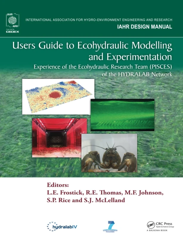 Users Guide to Ecohydraulic Modelling and Experimentation: Experience of the Ecohydraulic Research Team (PISCES) of the HYDRALAB Network (IAHR Design Manual)