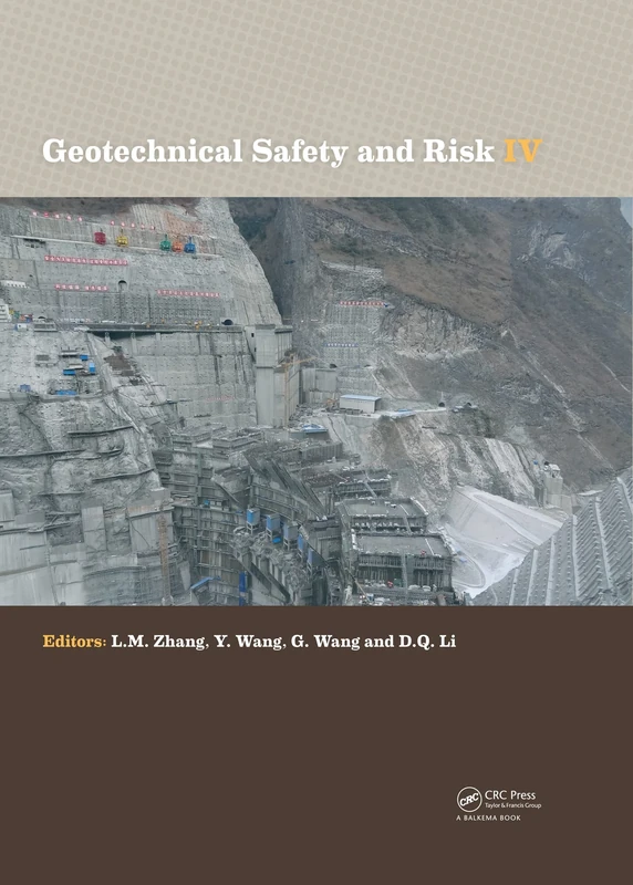 Geotechnical Safety and Risk IV: Proceedings of the Fourth International Symposium on Geotechnical Safety and Risk - 4th Isgsr, Hong Kong, 4-6 December 2013