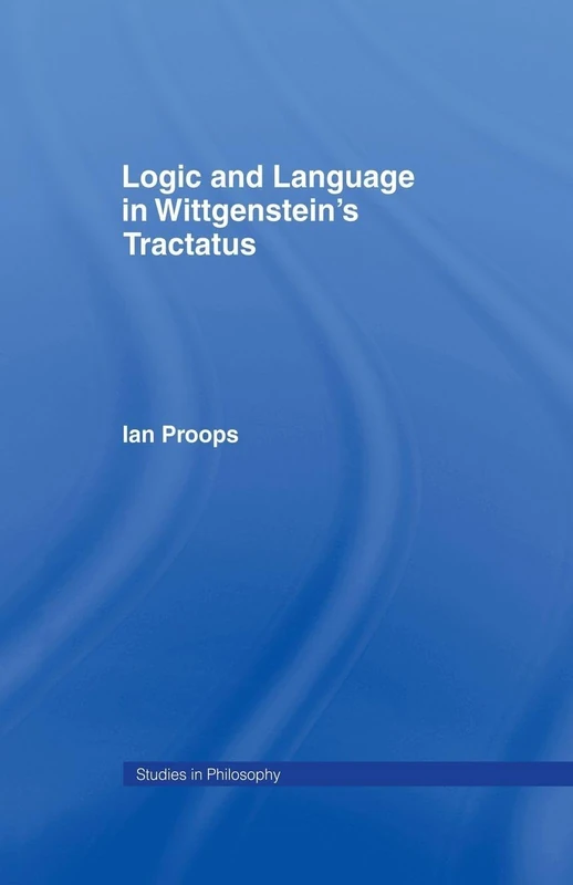 Logic and Language in Wittgenstein's Tractatus (Studies in Philosophy)