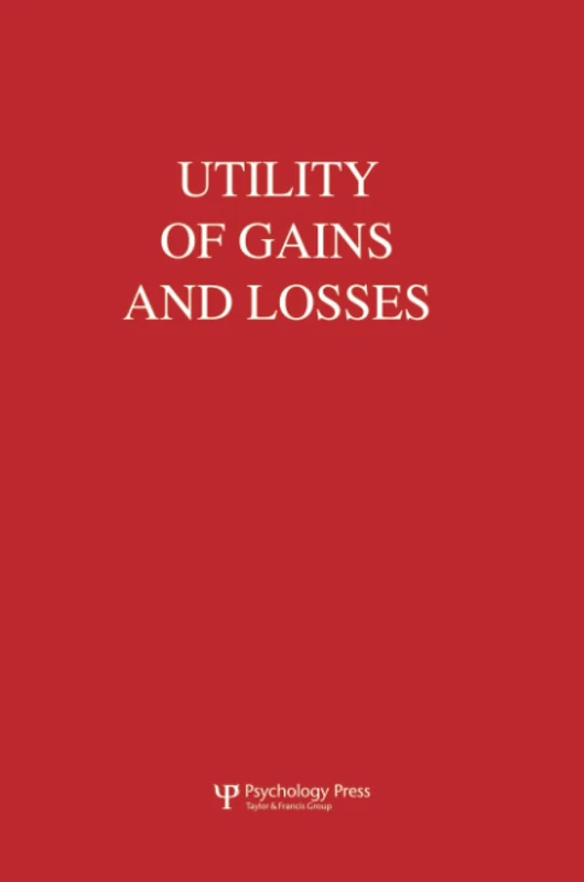 Utility of Gains and Losses: Measurement-Theoretical and Experimental Approaches (Scientific Psychology Series) - Image 1