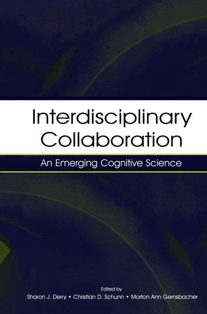 Interdisciplinary Collaboration: An Emerging Cognitive Science