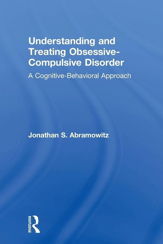 Understanding and Treating Obsessive-Compulsive Disorder: A Cognitive Behavioral Approach