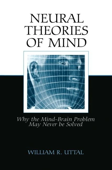 Neural Theories of Mind: Why the Mind-Brain Problem May Never Be Solved