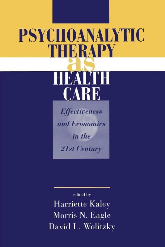 Psychoanalytic Therapy as Health Care: Effectiveness and Economics in the 21st Century