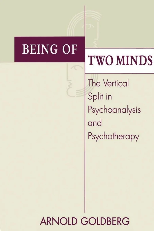 Being of Two Minds: The Vertical Split in Psychoanalysis and Psychotherapy