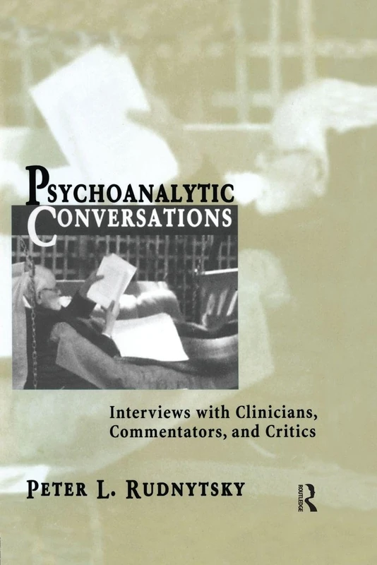 Psychoanalytic Conversations: Interviews with Clinicians, Commentators, and Critics