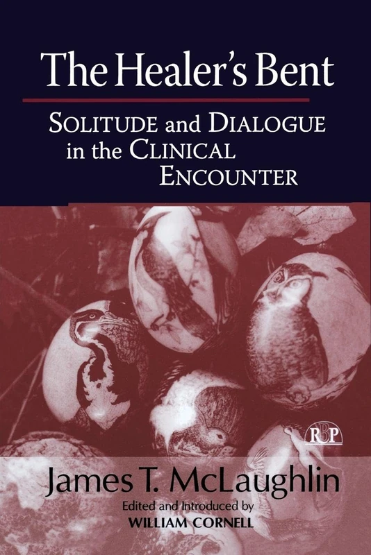 The Healer's Bent: Solitude and Dialogue in the Clinical Encounter (Relational Perspectives Book Series)