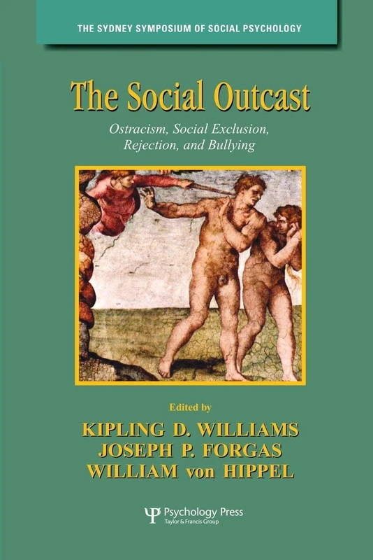 The Social Outcast: Ostracism, Social Exclusion, Rejection, and Bullying (Sydney Symposium of Social Psychology)