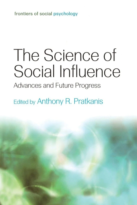 The Science of Social Influence: Advances and Future Progress (Frontiers of Social Psychology)