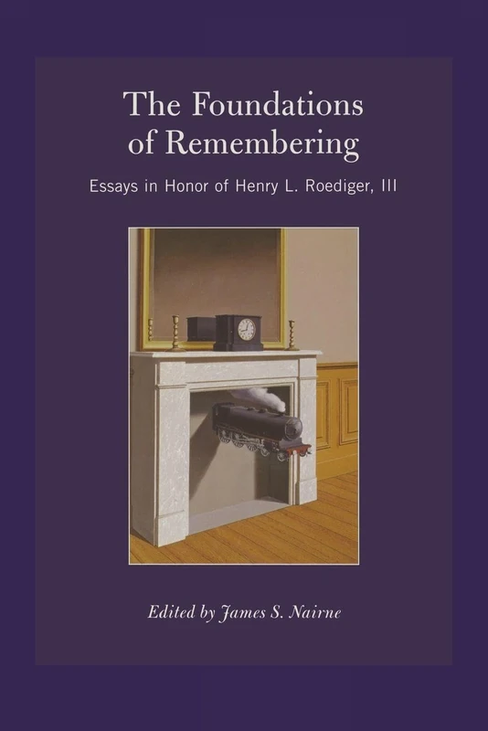 The Foundations of Remembering: Essays in Honor of Henry L. Roediger, III (Psychology Press Festschrift Series)