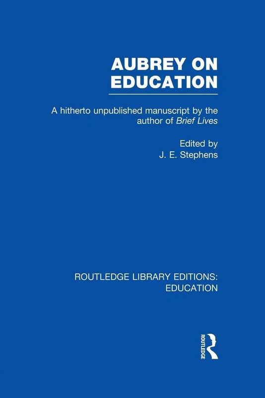 Aubrey on Education: A Hitherto Unpublished Manuscript by the Author of Brief Lives (Routledge Library Editions: Education)