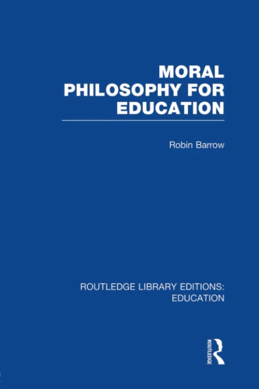 Moral Philosophy for Education (RLE Edu K) (Routledge Library Editions: Education)