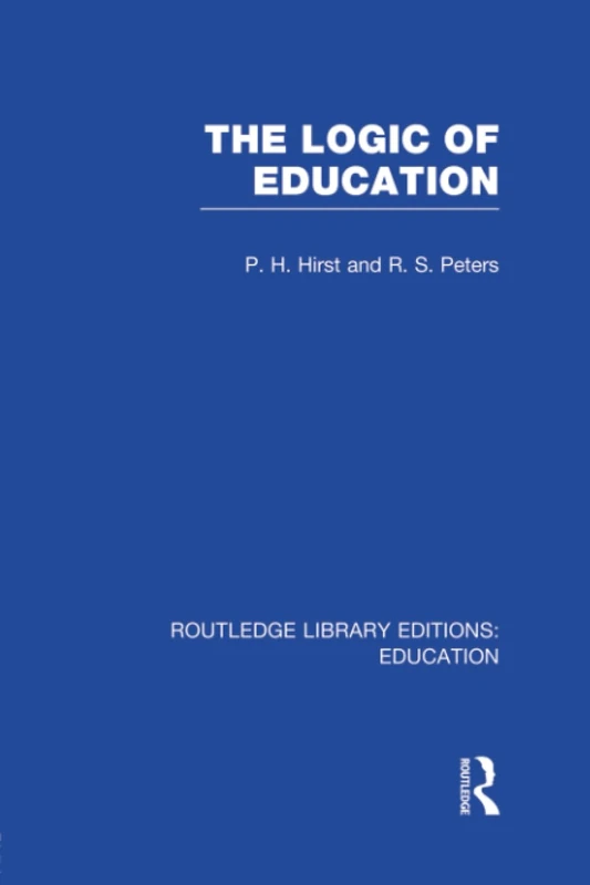 The Logic of Education (RLE Edu K) (Routledge Library Editions: Education)
