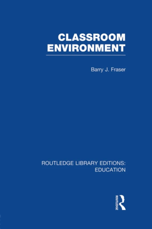 Classroom Environment (RLE Edu O) (Routledge Library Editions: Education)