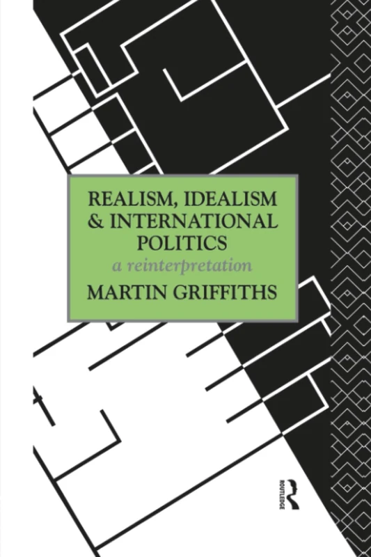 Realism, Idealism and International Politics: A Reinterpretation