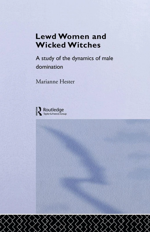 Lewd Women and Wicked Witches: A Study of the Dynamics of Male Domination