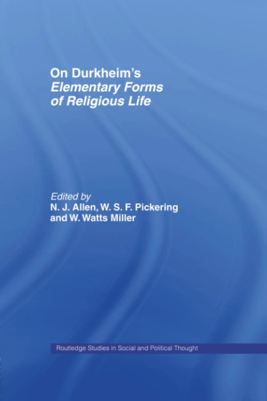 On Durkheim's Elementary Forms of Religious Life (Routledge Studies in Social and Political Thought)