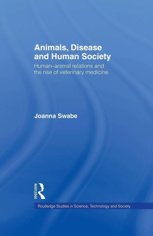 Animals, Disease and Human Society: Human-animal Relations and the Rise of Veterinary Medicine (Routledge Studies in Science, Technology and Society) - Image 1