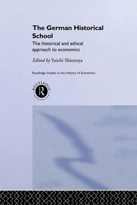 The German Historical School: The Historical and Ethical Approach to Economics (Routledge Studies in the History of Economics)