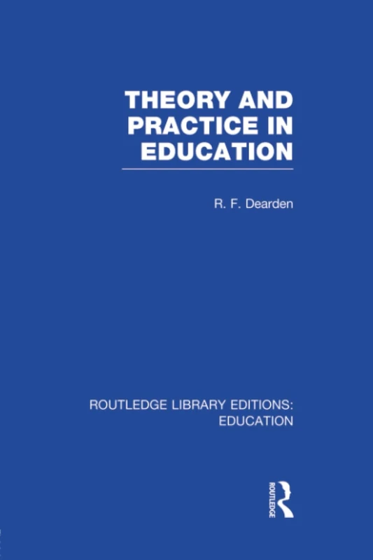 Theory & Practice in Education (RLE Edu K) (Routledge Library Editions: Education)