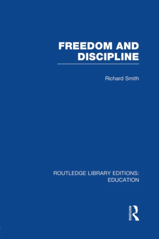 Freedom and Discipline (RLE Edu K) (Routledge Library Editions: Education)