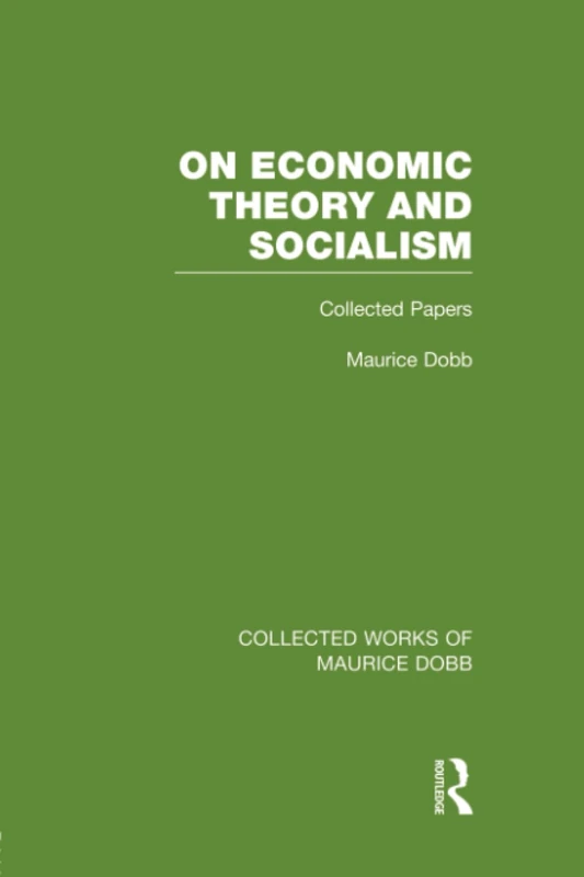 On Economic Theory & Socialism: Collected Papers (Collected Works of Maurice Dobb)