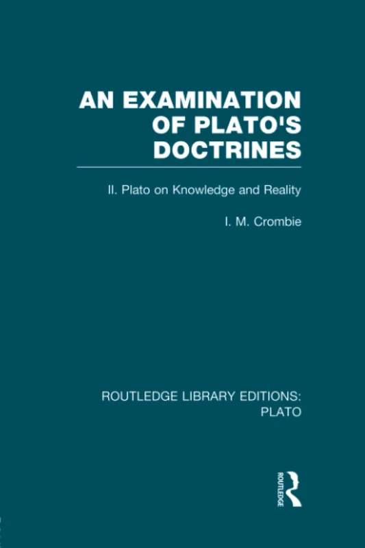 An Examination of Plato's Doctrines Vol 2 (RLE: Plato): Volume 2 Plato on Knowledge and Reality (Routledge Library Editions: Plato)