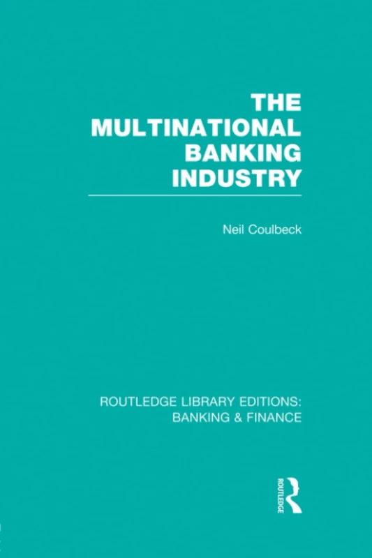 The Multinational Banking Industry (RLE Banking & Finance) (Routledge Library Editions: Banking & Finance)