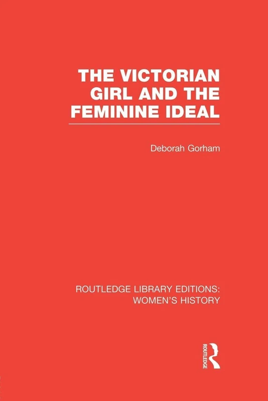 The Victorian Girl and the Feminine Ideal (Routledge Library Editions: Women's History)