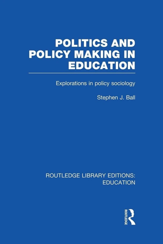 Politics and Policy Making in Education: Explorations in Sociology (Routledge Library Editions: Education)