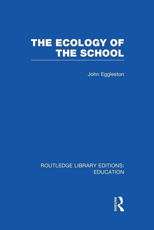 The Ecology of the School (Routledge Library Editions: Education)