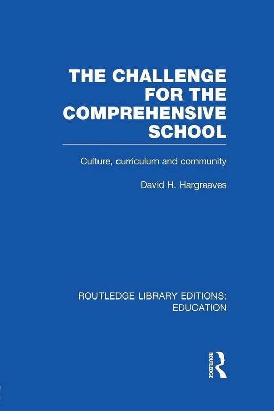The Challenge For the Comprehensive School: Culture, Curriculum and Community (Routledge Library Editions: Education)