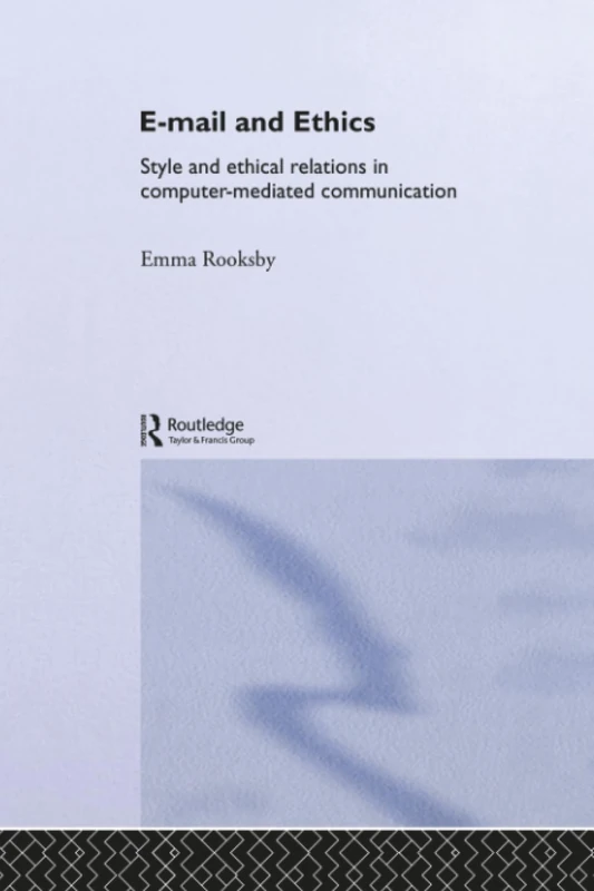 Email and Ethics: Style and Ethical Relations in Computer-Mediated Communications (Routledge Studies in Contemporary Philosophy)