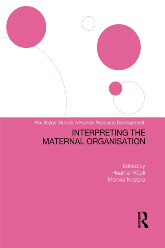 Interpreting the Maternal Organization (Routledge Studies in Human Resource Development)