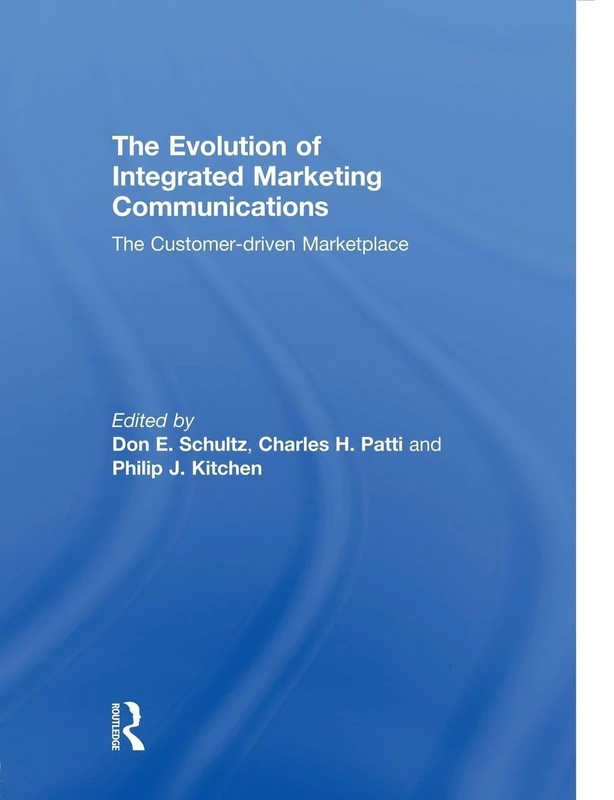 The Evolution of Integrated Marketing Communications: The Customer-driven Marketplace