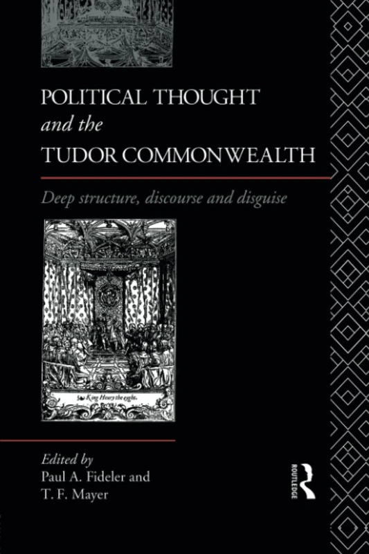 Political Thought and the Tudor Commonwealth: Deep Structure, Discourse and Disguise