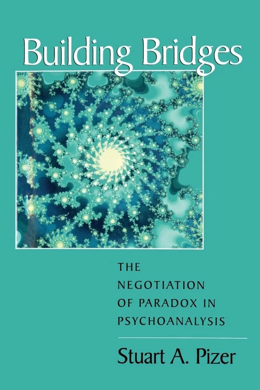 Building Bridges: The Negotiation of Paradox in Psychoanalysis (Relational Perspectives Book Series)