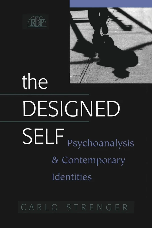 The Designed Self: Psychoanalysis and Contemporary Identities (Relational Perspectives Book Series)