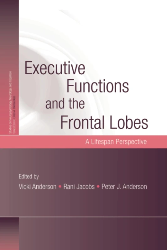 Executive Functions and the Frontal Lobes: A Lifespan Perspective (Studies on Neuropsychology, Neurology and Cognition)