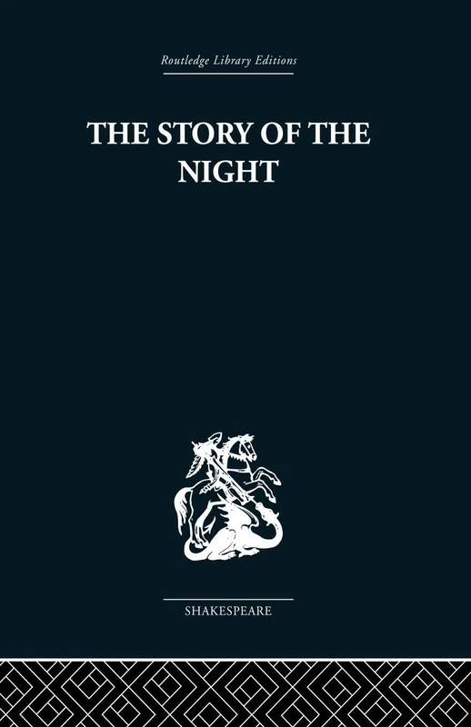 The Story of the Night: Studies in Shakespeare's Major Tragedies (Routledge Library Editions: Tragedies, 4)