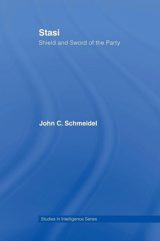 Stasi: Shield and Sword of the Party (Studies in Intelligence)