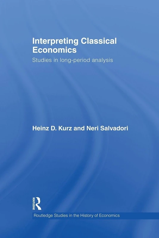 Interpreting Classical Economics: Studies in Long-Period Analysis (Routledge Studies in the History of Economics, 89)