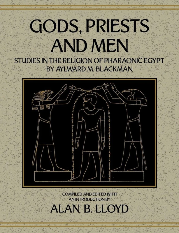 Gods Priests & Men: Studies in the Religion of Pharaonic Egypt by Aylward M. Blackman (Studies in Egyptology)