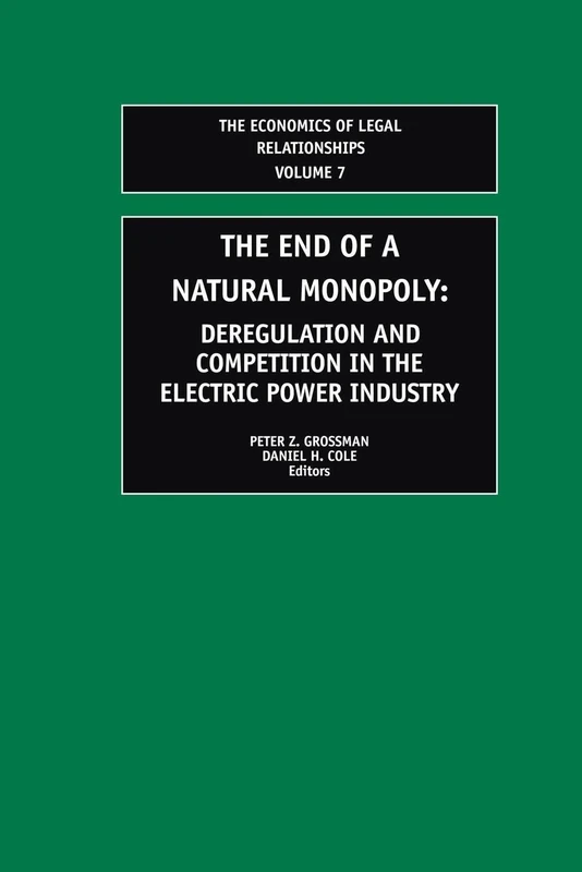 The End of a Natural Monopoly: Deregulation and Competition in the Electric Power Industry (The Economics of Legal Relationships)