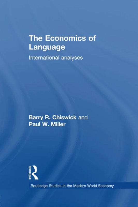 The Economics of Language: International Analyses (Routledge Studies in the Modern World Economy)