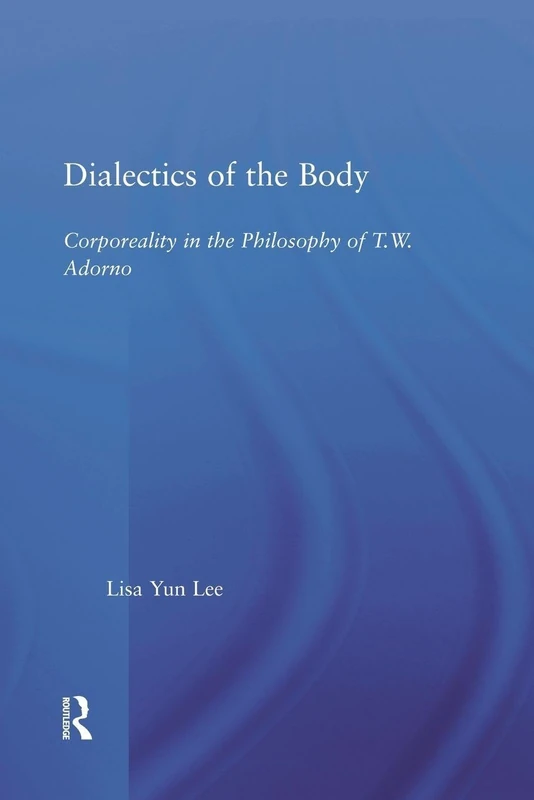 Dialectics of the Body: Corporeality in the Philosophy of Theodor Adorno (Studies in Philosophy) - Image 1