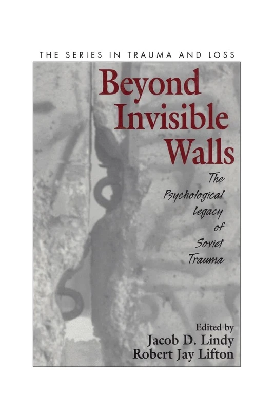 Beyond Invisible Walls: The Psychological Legacy of Soviet Trauma, East European Therapists and Their Patients (Series in Trauma and Loss) - Image 1