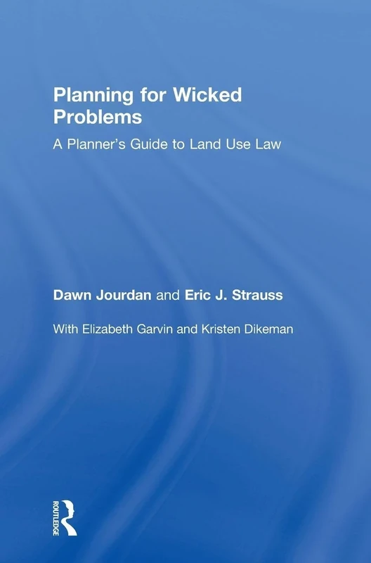 Planning for Wicked Problems: A Planner's Guide to Land Use Law