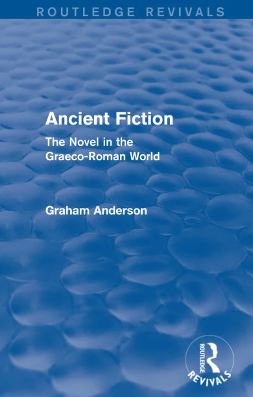 Ancient Fiction (Routledge Revivals): The Novel in the Graeco-Roman World