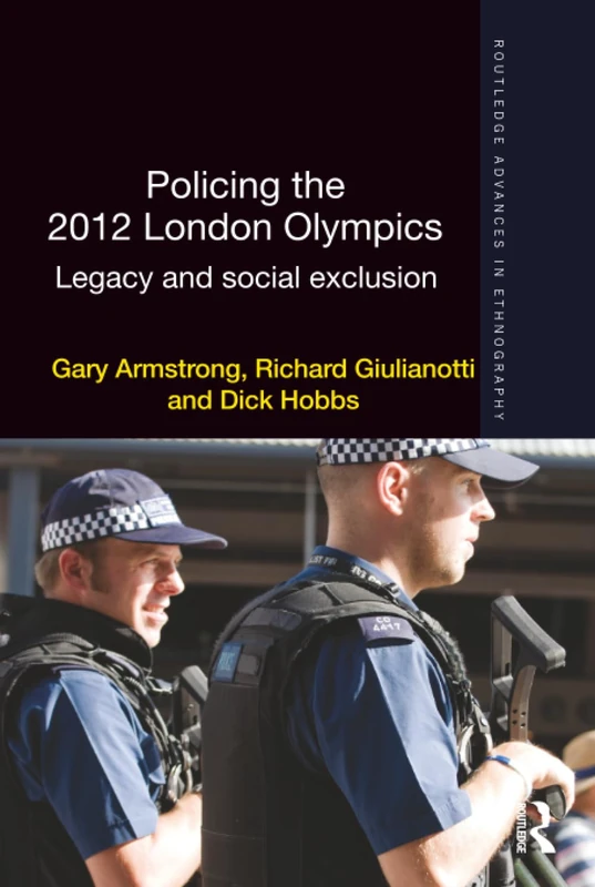 Policing the 2012 London Olympics: Legacy and Social Exclusion (Routledge Advances in Ethnography)